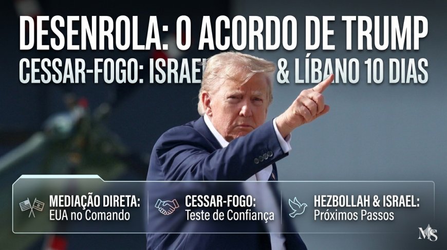 Desenrola: O que significa o cessar-fogo de 10 dias entre Israel e Líbano?